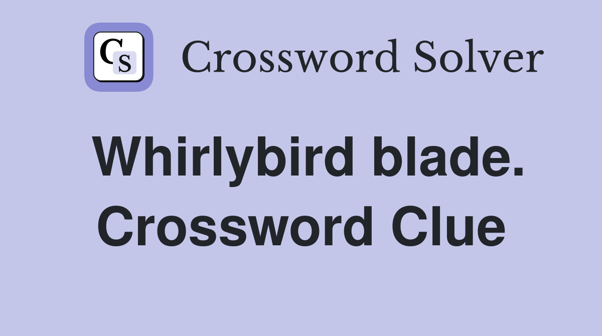 Whirlybird blade. Crossword Clue