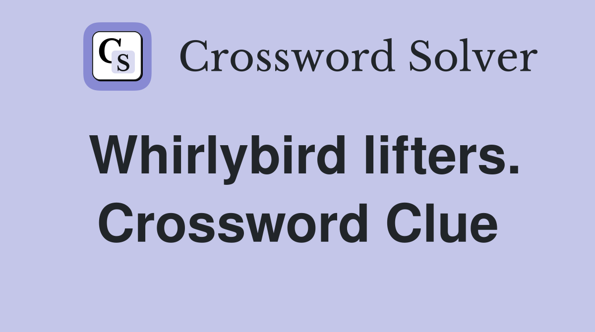 Whirlybird lifters. Crossword Clue