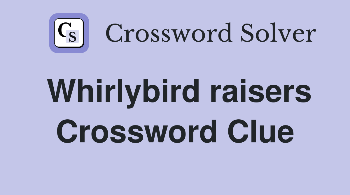 Whirlybird raisers Crossword Clue