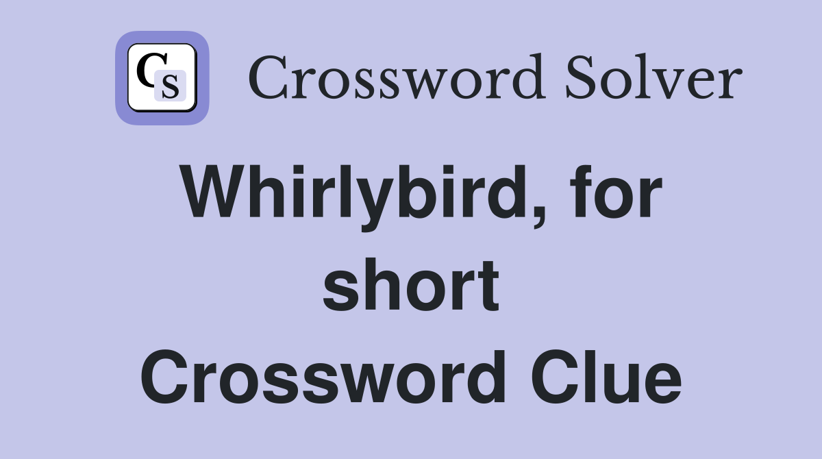 Whirlybird, for short Crossword Clue