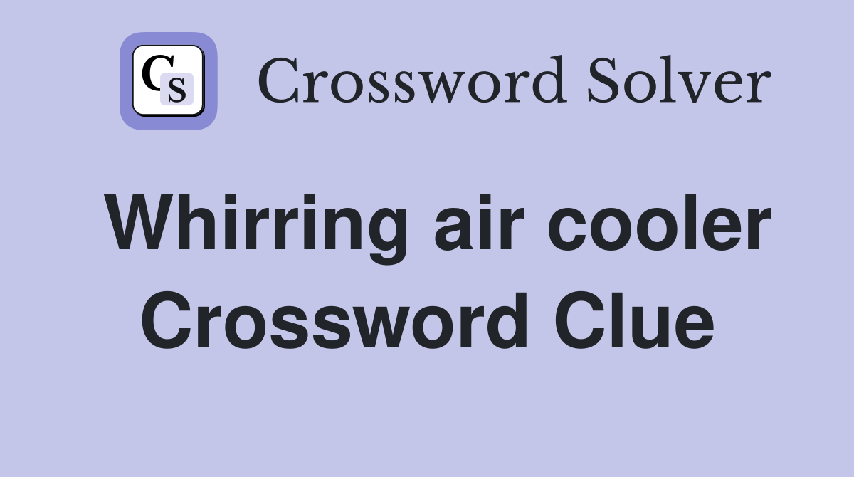 Whirring air cooler Crossword Clue