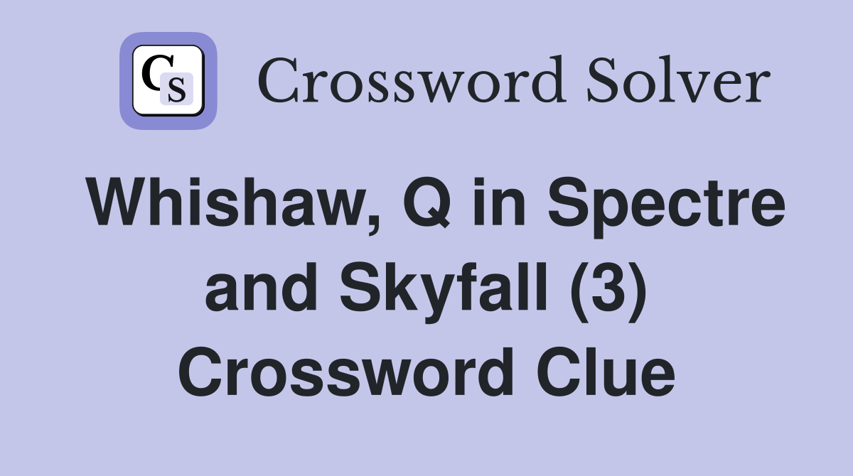Whishaw, Q in Spectre and Skyfall (3) Crossword Clue