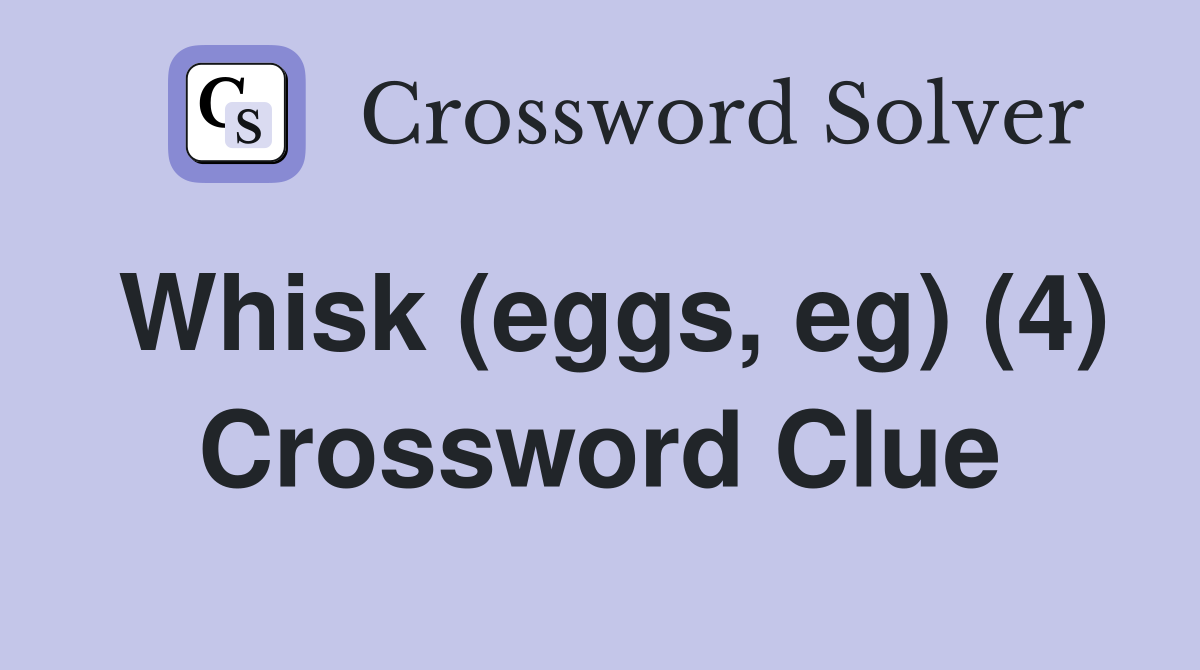 Whisk (eggs, eg) (4) Crossword Clue