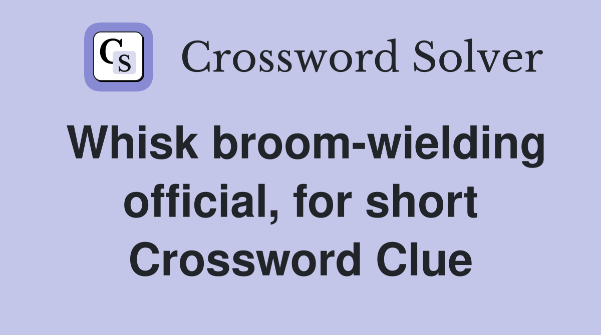 Whisk broom-wielding official, for short Crossword Clue