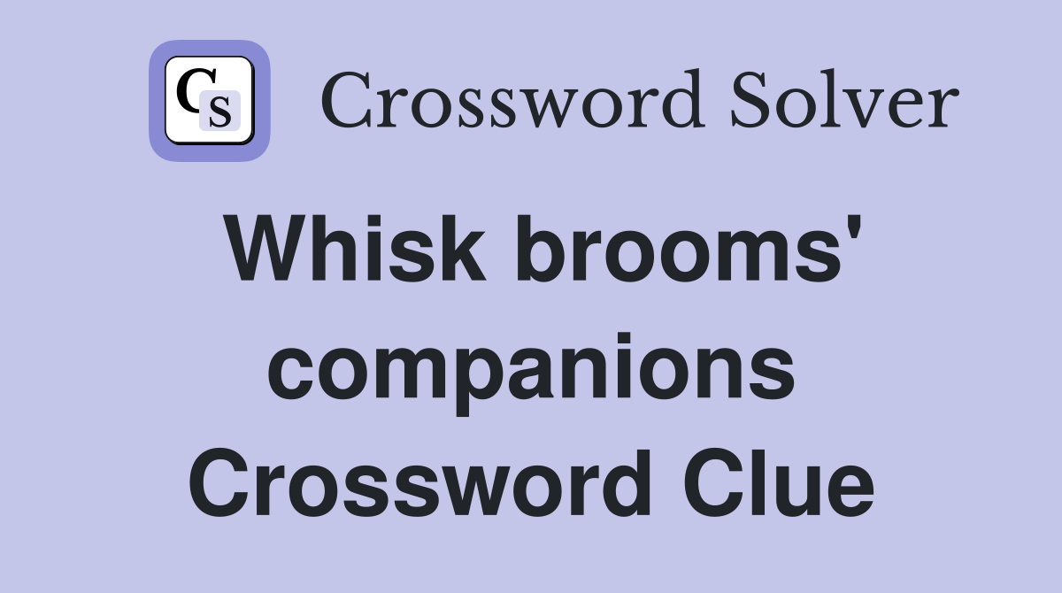 Whisk brooms' companions Crossword Clue