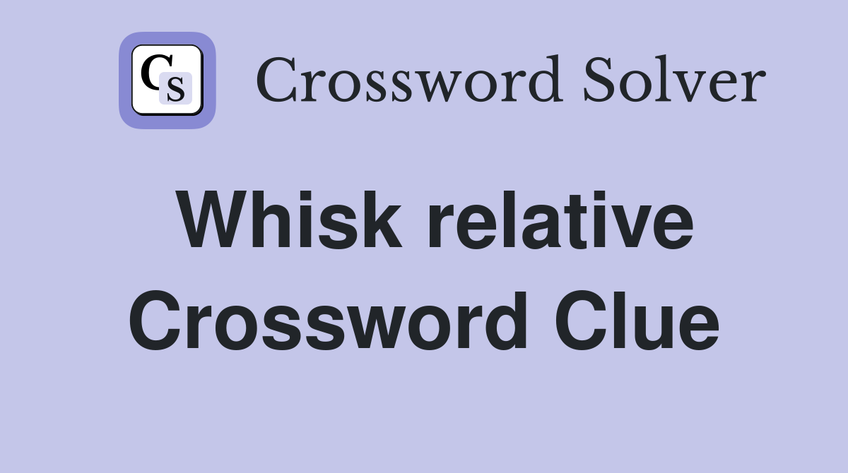 Whisk relative Crossword Clue