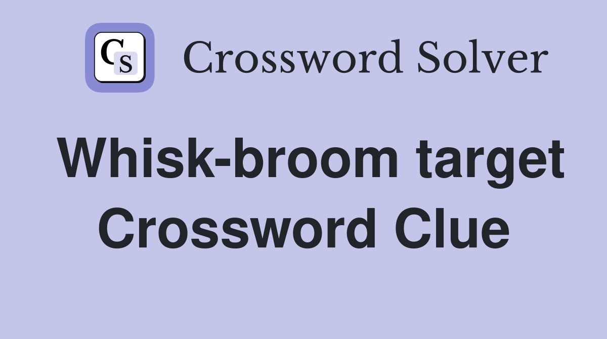 Whisk-broom target Crossword Clue