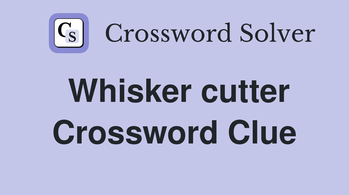 Whisker cutter Crossword Clue