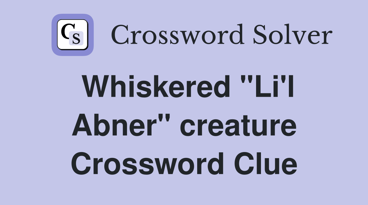 Whiskered "Li'l Abner" creature Crossword Clue