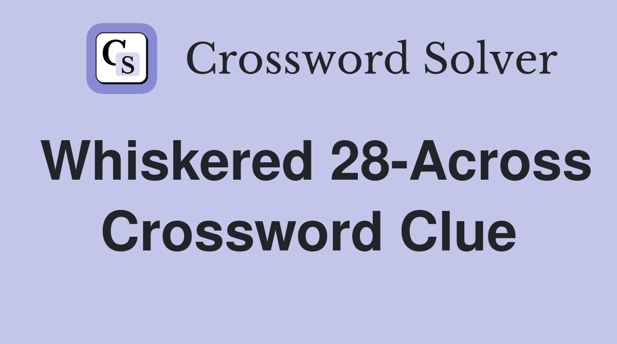 Whiskered 28-Across Crossword Clue