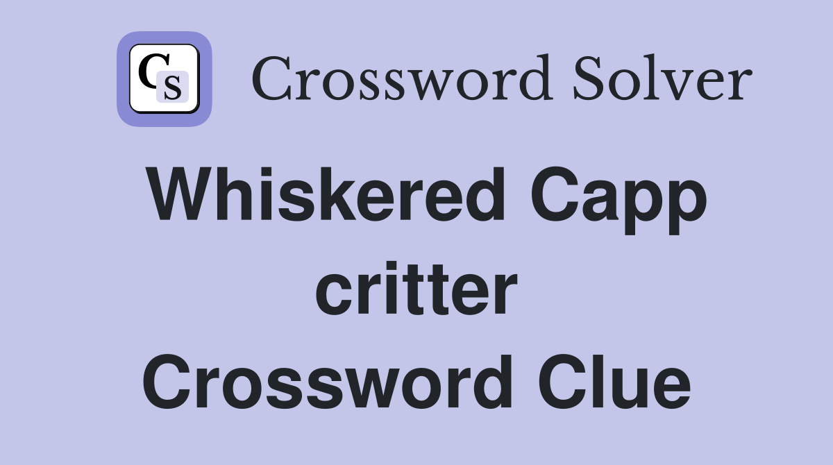 Whiskered Capp critter Crossword Clue