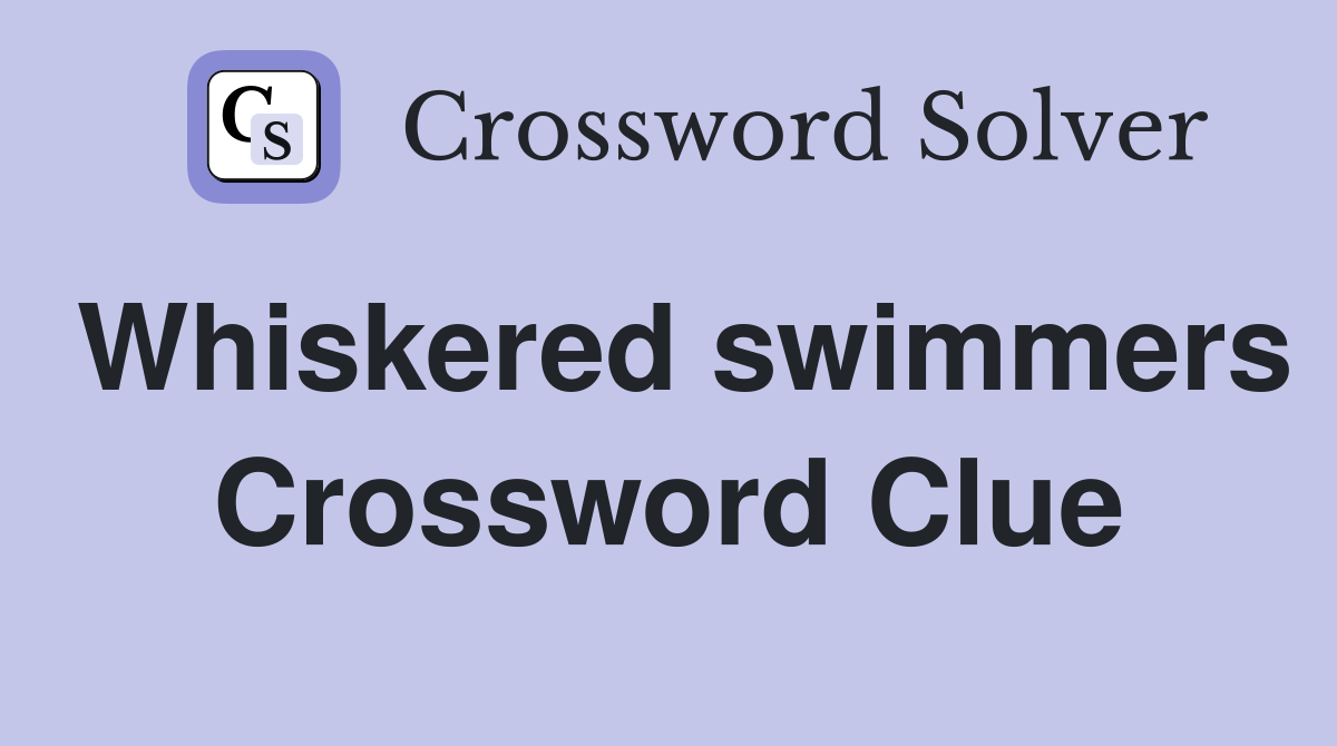 Whiskered swimmers Crossword Clue