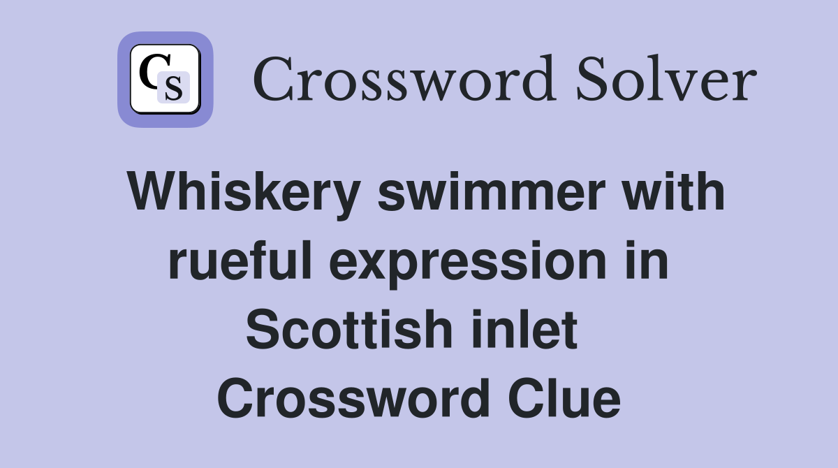 Whiskery swimmer with rueful expression in Scottish inlet  Crossword Clue