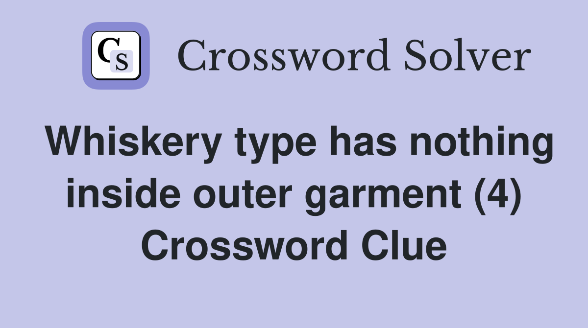 Whiskery type has nothing inside outer garment (4) Crossword Clue
