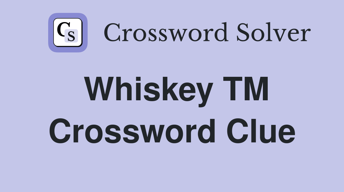 Whiskey TM Crossword Clue