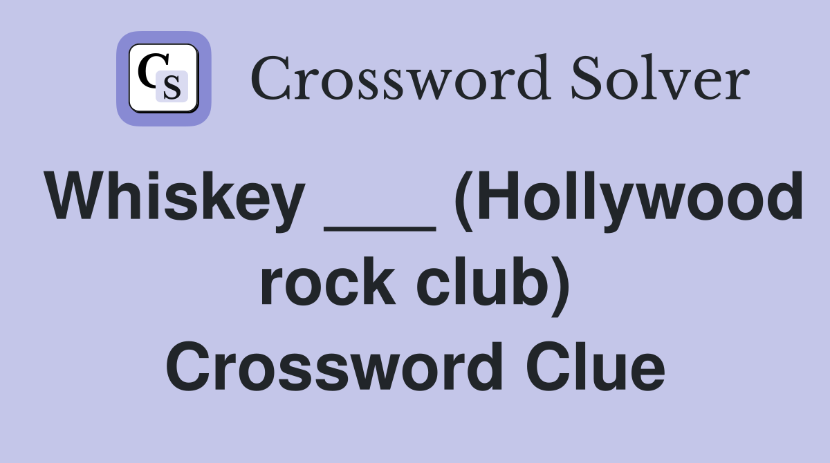 Whiskey ___ (Hollywood rock club) Crossword Clue