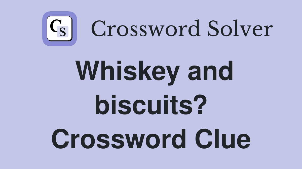 Whiskey and biscuits? Crossword Clue