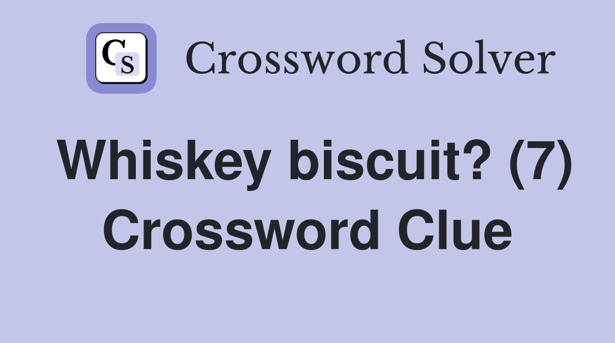 Whiskey biscuit? (7) Crossword Clue
