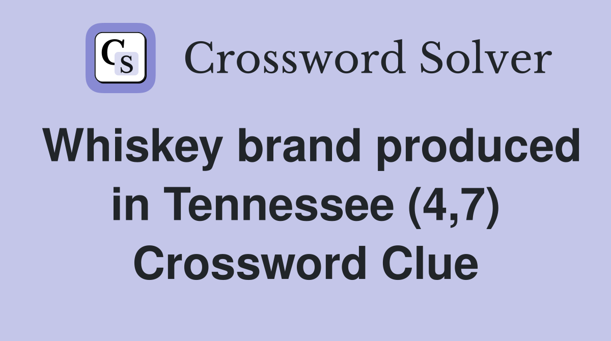 Whiskey brand produced in Tennessee (4,7) Crossword Clue