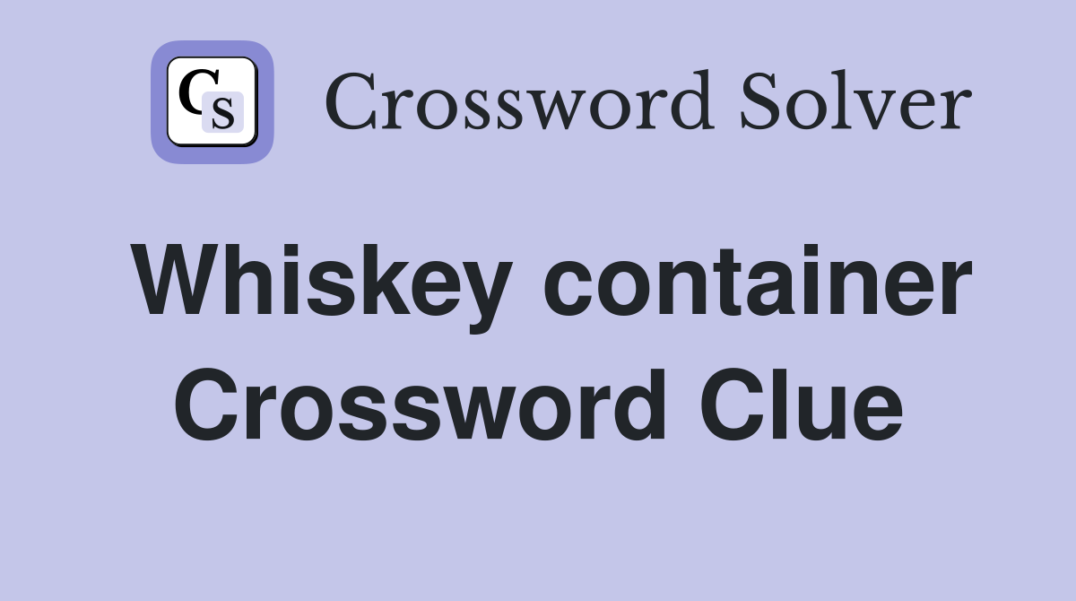 Whiskey container Crossword Clue