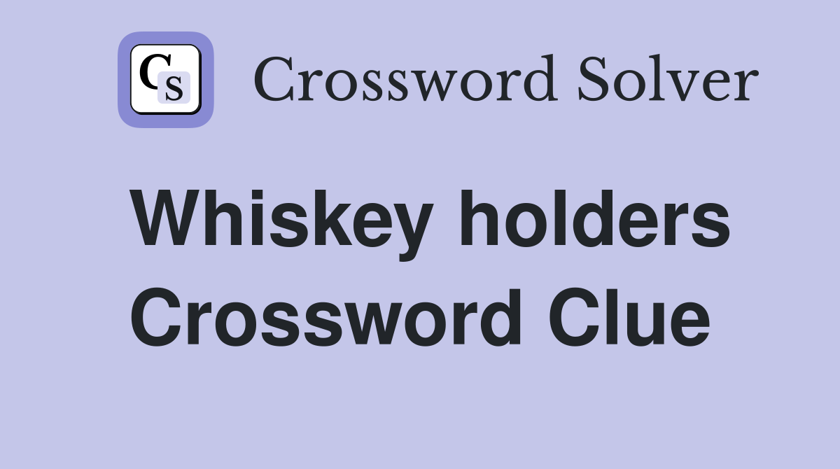 Whiskey holders Crossword Clue