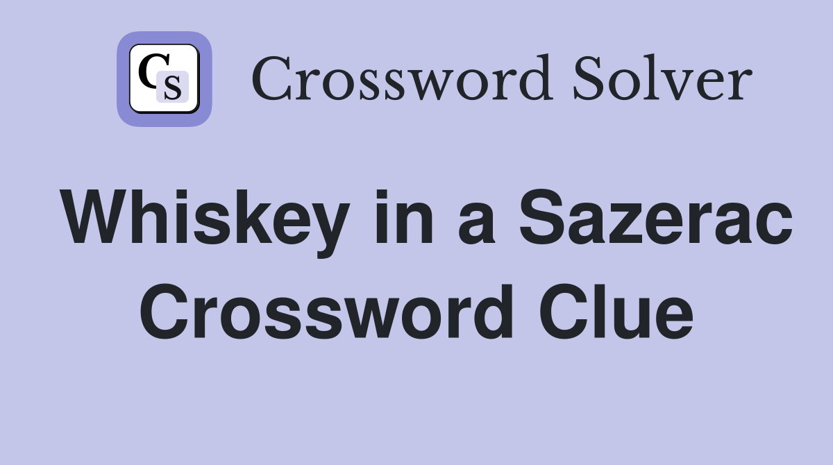 Whiskey in a Sazerac Crossword Clue
