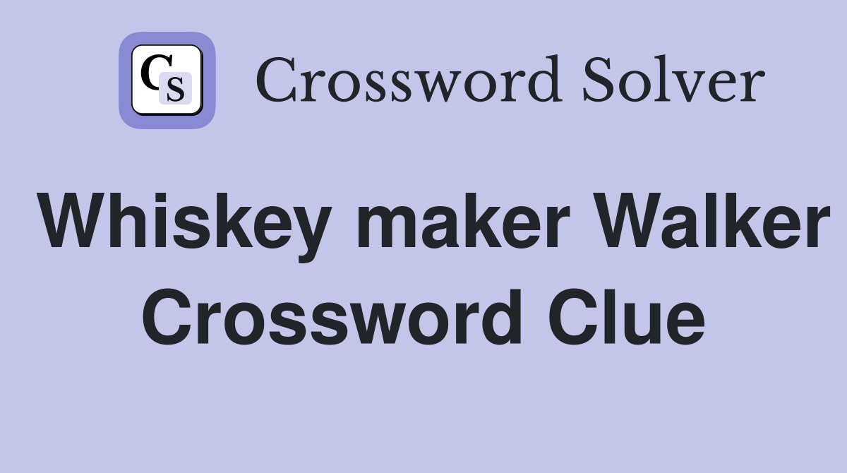 Whiskey maker Walker Crossword Clue