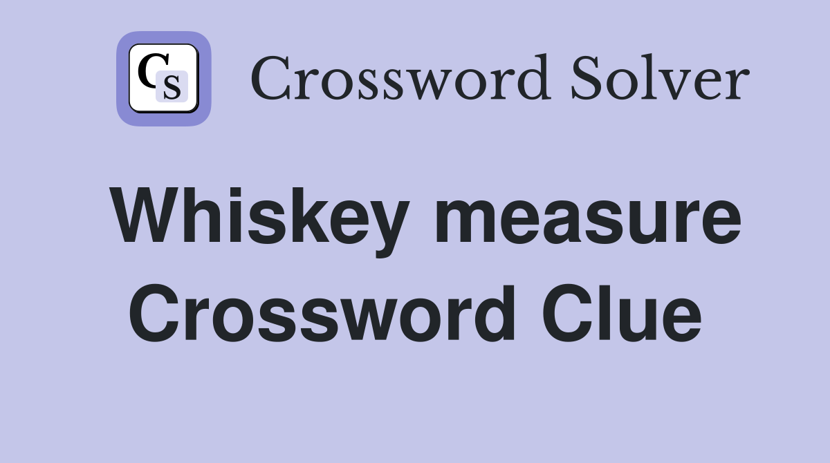Whiskey measure Crossword Clue