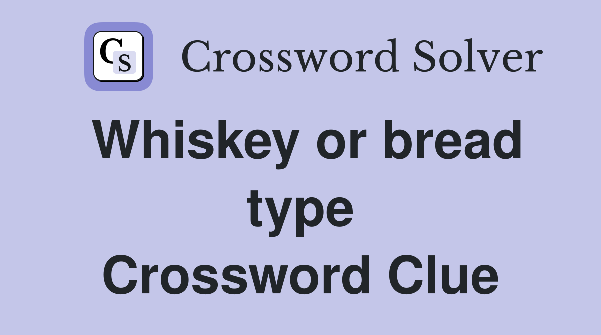 Whiskey or bread type Crossword Clue