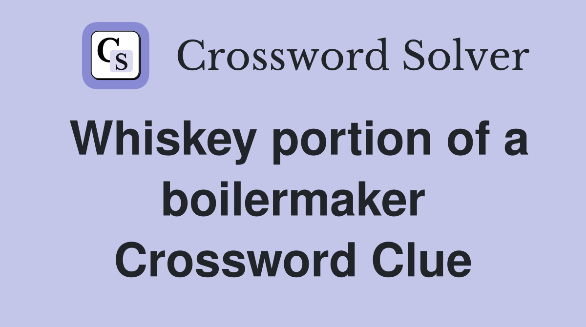 Whiskey portion of a boilermaker Crossword Clue