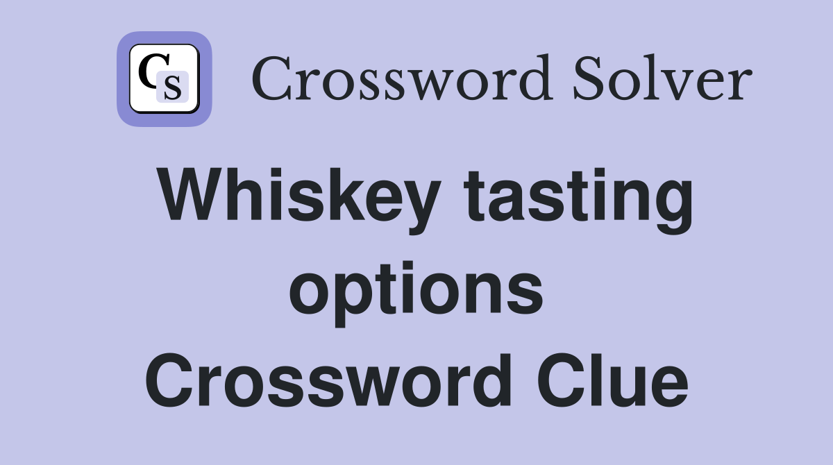 Whiskey tasting options Crossword Clue