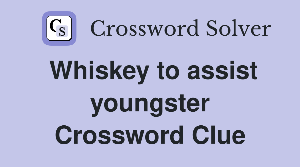 Whiskey to assist youngster Crossword Clue