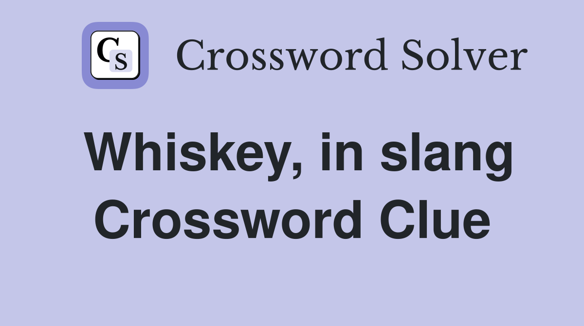 Whiskey, in slang Crossword Clue