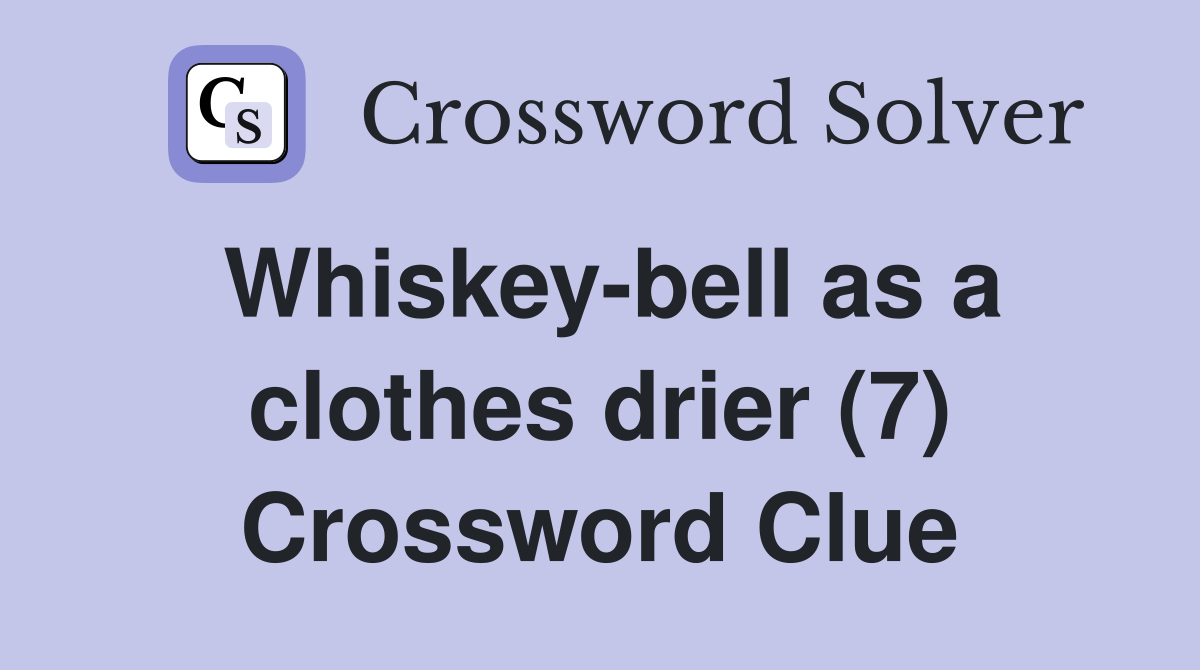 Whiskey-bell as a clothes drier (7) Crossword Clue