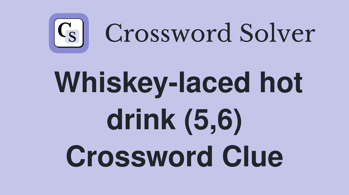 Whiskey-laced hot drink (5,6) Crossword Clue