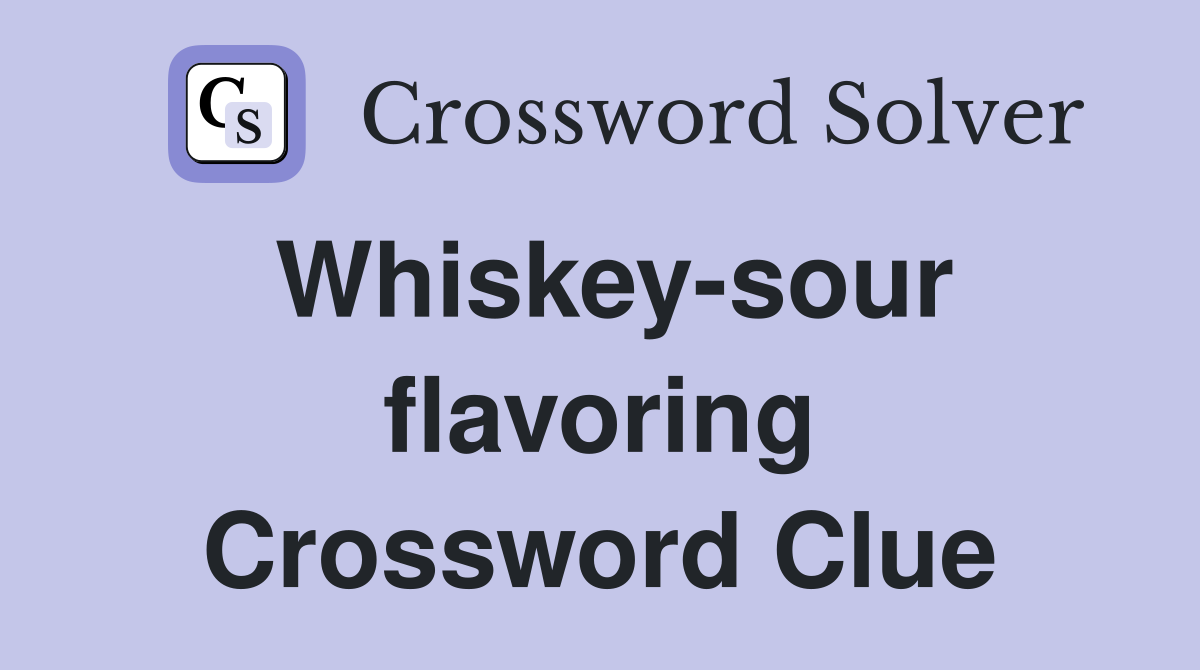 Whiskey-sour flavoring Crossword Clue