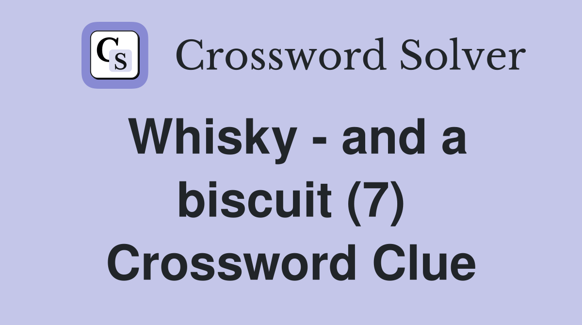 Whisky - and a biscuit (7) Crossword Clue