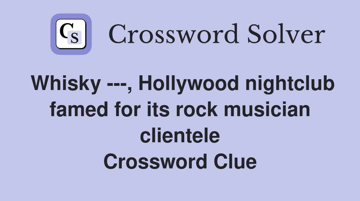 Whisky ---, Hollywood nightclub famed for its rock musician clientele Crossword Clue