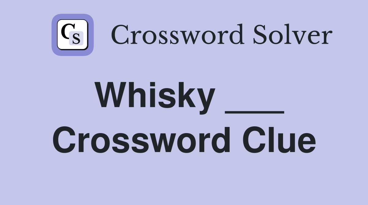 Whisky ___ Crossword Clue