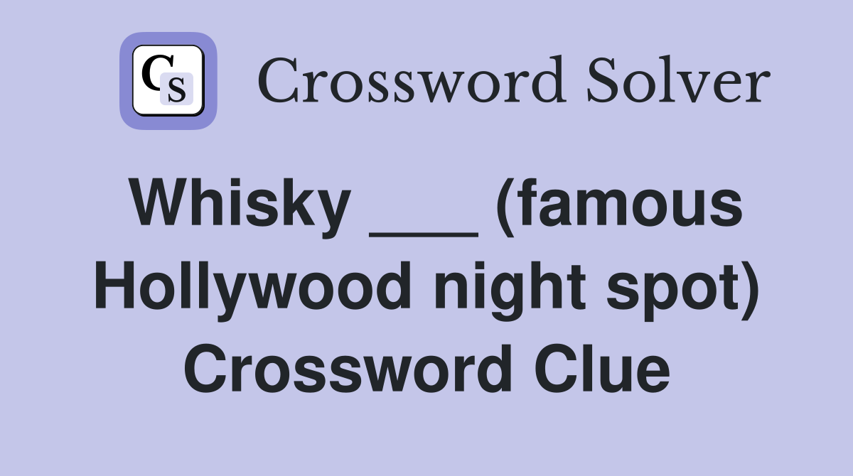 Whisky ___ (famous Hollywood night spot) Crossword Clue