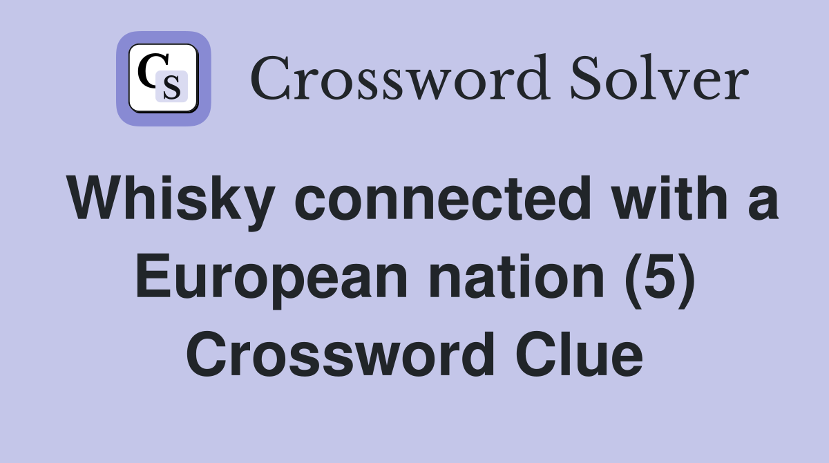 Whisky connected with a European nation (5) Crossword Clue