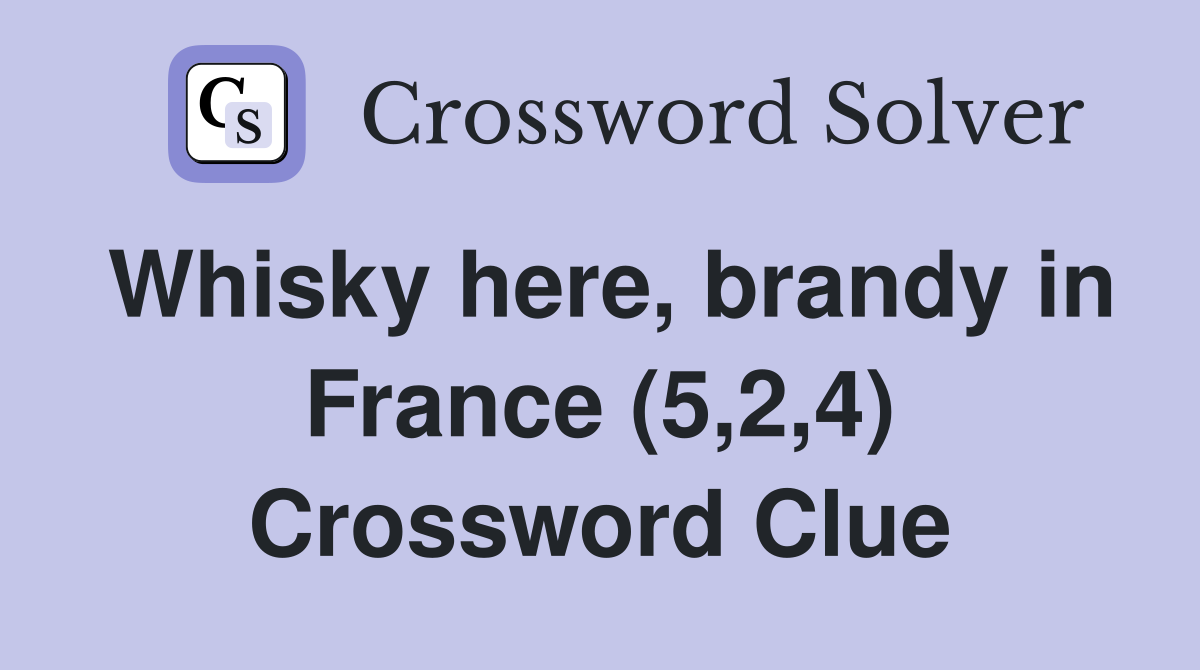Whisky here, brandy in France (5,2,4) Crossword Clue