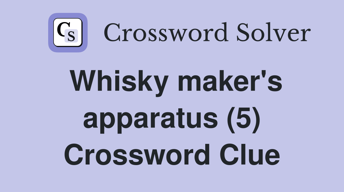 Whisky maker's apparatus (5) Crossword Clue