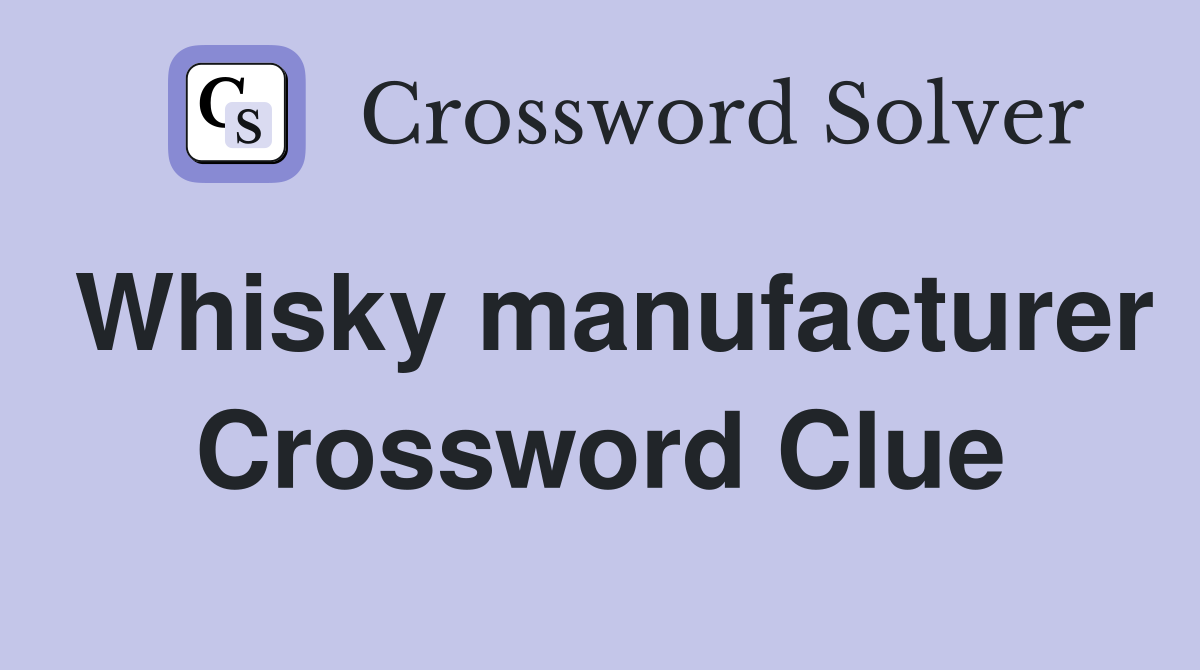 Whisky manufacturer Crossword Clue