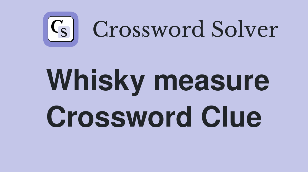 Whisky measure Crossword Clue