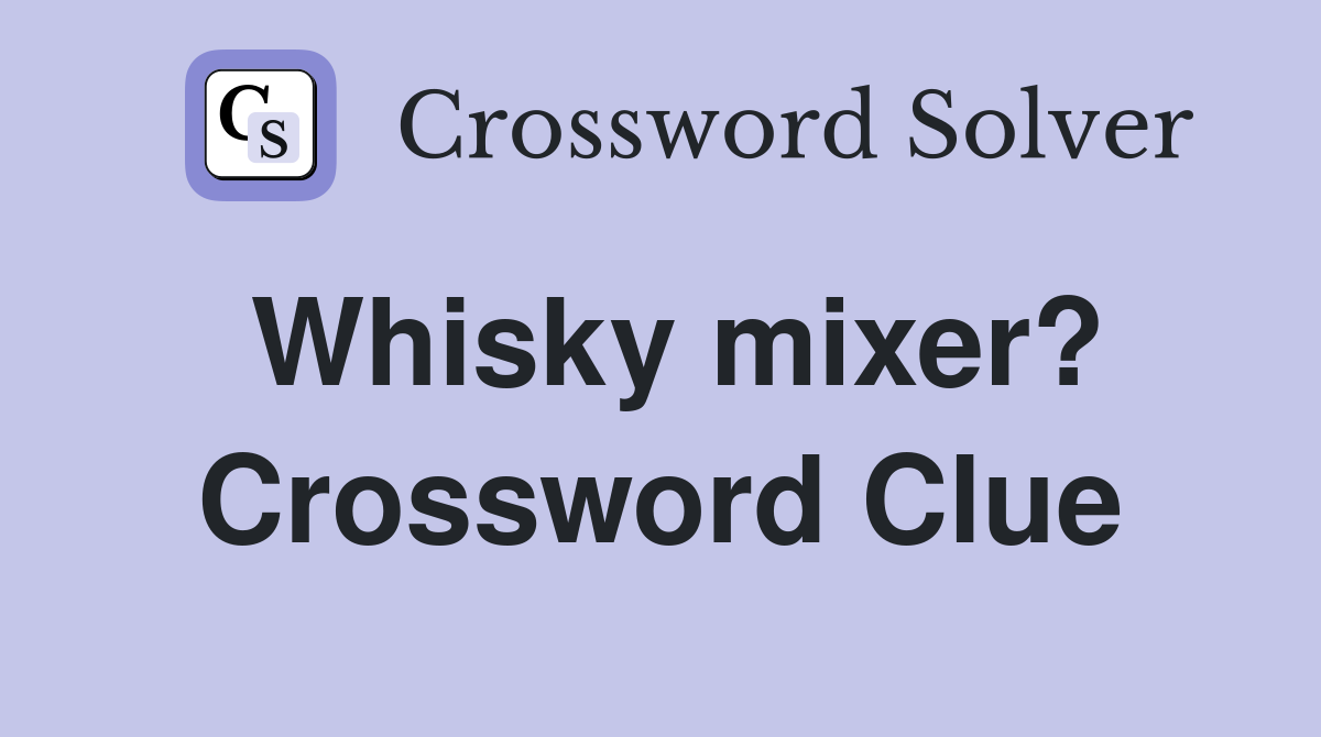 Whisky mixer? Crossword Clue