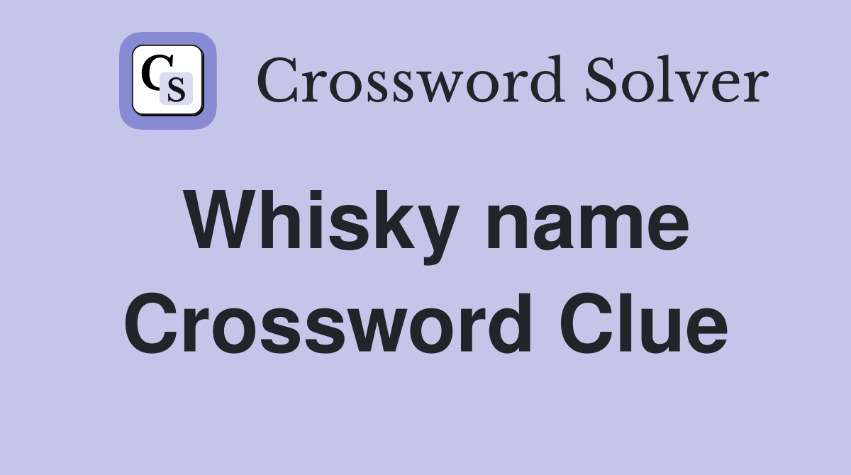 Whisky name Crossword Clue
