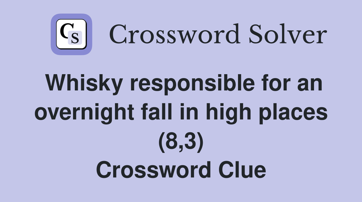 Whisky responsible for an overnight fall in high places (8,3) Crossword Clue