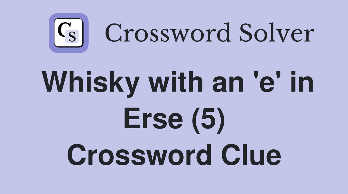 Whisky with an 'e' in Erse (5) Crossword Clue