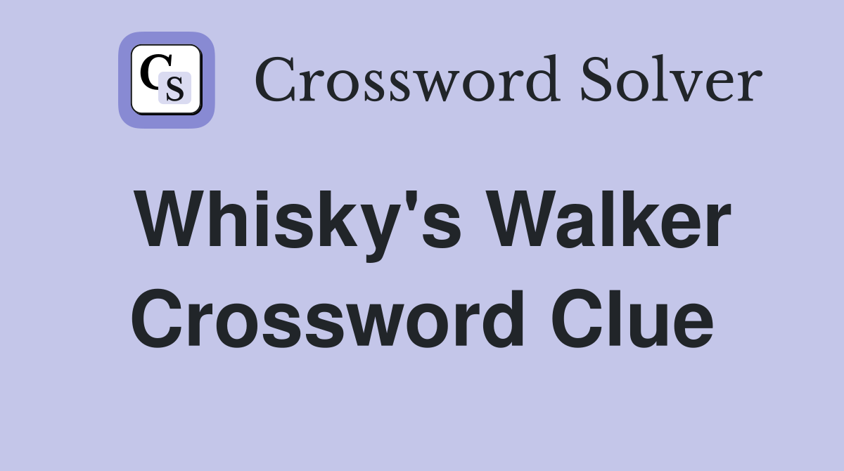 Whisky's Walker Crossword Clue